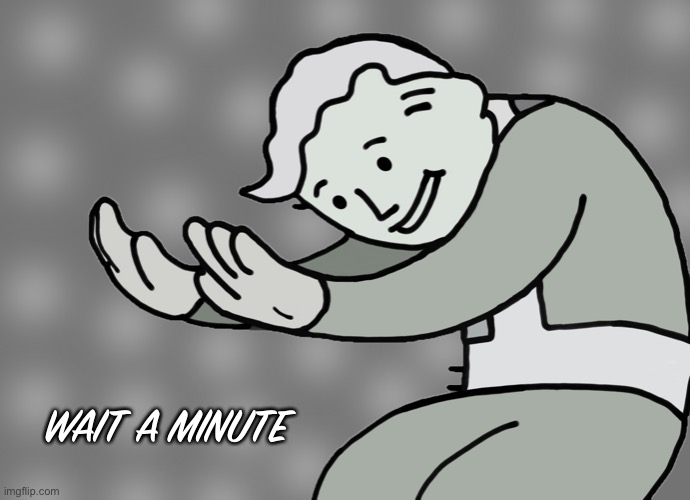 Meme: 'Wait a minute'